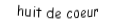 Je suis une carte à jouer. Je viens directement après le sept, je suis rouge mais pas de carreau.