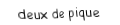 Je suis une carte à jouer. Je viens  avant le trois, je suis noir mais pas de trefle.