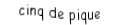 Je suis une carte. Je suis entre le quatre et le six, je suis noir mais pas de trefle.